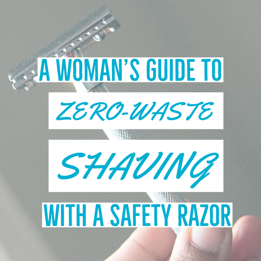 A Woman's Guide to Zero-waste Shaving with a Safety Razor
